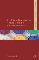 British Asian Muslim women, multiple spatialities and cosmopolitanism / Fazila Bhimji.