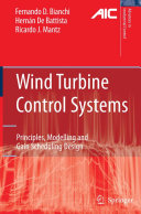 Wind turbine control systems : principles, modelling and gain scheduling design / Fernando D. Bianchi, Hernán De Battista and Ricardo J. Mantz.