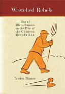 Wretched rebels : rural disturbances on the eve of the Chinese Revolution / Lucien Bianco ; with the assistance of Hua Chang-ming ; translated by Philip Liddell.