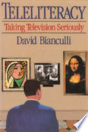 Teleliteracy : taking television seriously / David Bianculli.