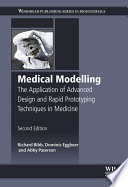 Medical modelling the application of advanced design and rapid prototyping techniques in medicine / Richard Bibb, Dominc Eggbeer and Abby Paterson.