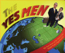 The yes men : the true story of the end of the World Trade Organization.