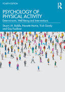Psychology of physical activity : determinants, well-being and interventions / Stuart J.H. Biddle, Nanette Mutrie, Trish Gorely and Guy Faulkner.