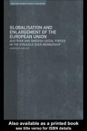 Globalisation and enlargement of the European union Austrian and Swedish social forces in the struggle over membership / Andreas Bieler.
