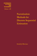 Factorization methods for discrete sequential estimation / (by) Gerald J. Bierman.
