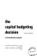 The capital budgeting decision : economic analysis and financing of investment projects / (by) Harold Bierman, Jr, Seymour Smidt.