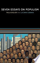 Seven essays on populism for a renewed theoretical perspective / Paula Biglieri and Luciana Cadahia ; translated by George Ciccariello-Maher.