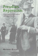 Freudian repression : conversation creating the unconscious / Michael Billig.