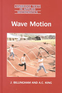 Wave motion : theory and application / J. Billingham and A. C. King.