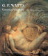 G.F. Watts : Victorian visionary : highlights from the Watts Gallery collection / Mark Bills and Barbara Bryant ; with contributions by Stephanie Brown, Michael Wheeler and Julia Dudkiewicz.