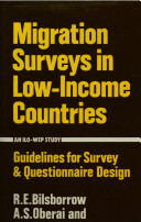 Migration surveys in low income countries : guidelines for survey and questionnaire design : a study prepared for the International Labour Organisation within the framework of the World Employment Programme with the financial support of the United Nations Fund for Population Activities / Richard E. Bilsborrow, A.S. Oberai and Guy Standing.