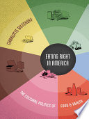 Eating right in America : the cultural politics of food and health / Charlotte Biltekoff.