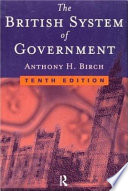 The British system of government / Anthony H. Birch.