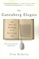 Gutenberg elegies : fate of reading in an electronic age / Sven P. Birkerts.