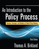 An introduction to the policy process : theories, concepts, and models of public policy making / Thomas A. Birkland.