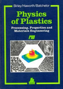 Physics of plastics : processing, properties, and materials engineering / Arthur W. Birley, Barry Haworth, Jim Batchelor.
