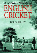 A social history of English cricket / Derek Birley.