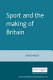 Sport and the making of Britain / Sir Derek Birley.