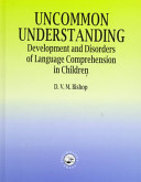 Uncommon understanding : development and disorders of language comprehension in children / D. V. M. Bishop.