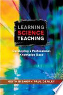 Learning science teaching / Keith Bishop and Paul Denley.