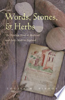 Words, stones, & herbs : the healing word in medieval and early modern England / Louise M. Bishop.