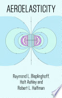 Aeroelasticity / Raymond L. Bisplinghoff, Holt Ashley, Robert L. Halfman.