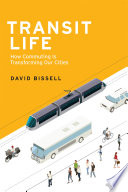 Transit life : how commuting is transforming our cities / David Bissell.
