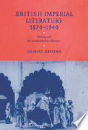 British imperial literature, 1870-1940 : writing and the administration of empire / Daniel Bivona.