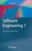 Software engineering 1 : abstraction and modelling / D. Bjørner.