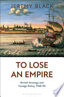 To lose an empire British strategy and foreign policy, 1758-90 / Jeremy Black.