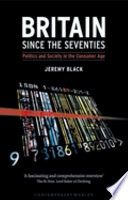 Britain since the seventies : politics and society in the consumer age / Jeremy Black.