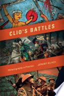 Clio's battles historiography in practice / Jeremy Black.