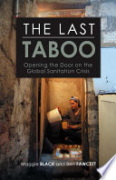 The last taboo : opening the door on the global sanitation crisis / Maggie Black and Ben Fawcett.