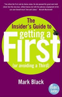 The insider's guide to getting a first : (or avoiding a third) / Mark Black ; editors: Richard Craze, Roni Jay.