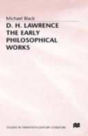D.H. Lawrence : the early philosophical works : a commentary / Michael Black.