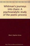 Whitman's journeys into chaos : a psychoanalytic study of the poetic process / Stephen A. Black.