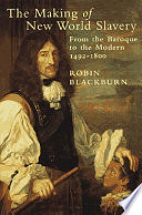 The making of New World slavery : from the Baroque to the Modern 1492-1800 / Robin Blackburn.