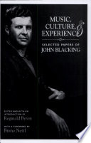 Music, culture & experience / selected papers of John Blacking ; edited and with an introduction by Reginald Byron ; with a foreword by Bruno Nettl.