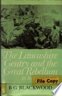 The Lancashire gentry and the Great Rebellion, 1640-60 / by B.G. Blackwood.
