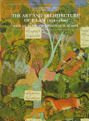 The art and architecture of Islam : 1250-1800 / Sheila S. Blair and Jonathan M. Bloom.