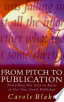 From pitch to publication : everything you need to know to get your novel published / Carole Blake.