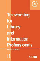 Teleworking for library and information professionals / Monica Blake.