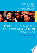 Promoting emotional and social development in schools : a practical guide / Simon Blake.