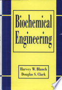 Biochemical engineering / Harvey W. Blanch, Douglas S. Clark.