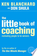 The little book of coaching : motivating people to be winners / Kenneth Blanchard and Don Shula.