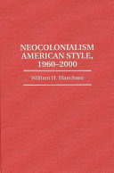 Neocolonialism American style, 1960-2000 / William H. Blanchard..