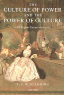 The culture of power and the power of culture : old regime Europe 1660-1789 / T.C.W. Blanning.