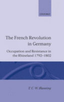 The French Revolution in Germany : occupation and resistance in the Rhineland 1792-1802 / T.C.W. Blanning.