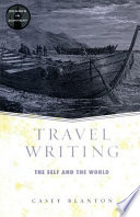 Travel writing : the self and the world / Casey Blanton.