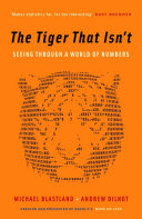 The tiger that isn't : seeing through a world of numbers / Michael Blastland & Andrew Dilnot.